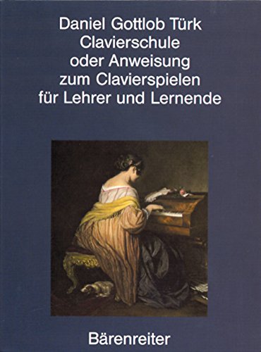 Clavierschule oder Anweisung zum Clavierspielen. Reprint der 1. Ausgabe von 1789: Hrsg. v. Siegbert Rampe. von Bärenreiter Verlag Kasseler Großauslieferung